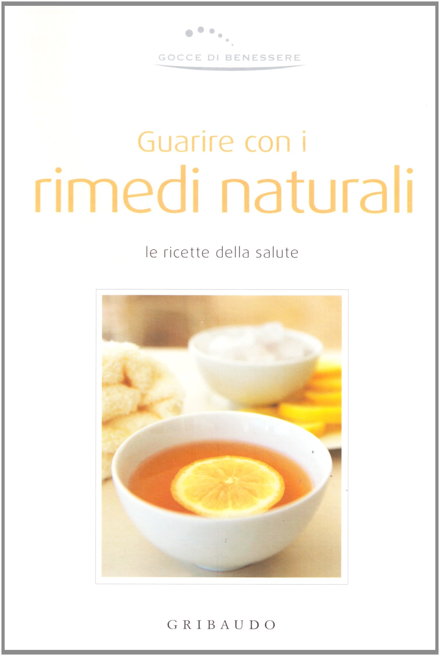 Guarire con i rimedi naturali. Ediz. illustrata Guarire con i rimedi naturali. Ediz. illustrata