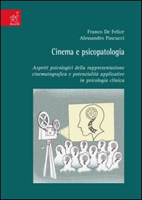 Cinema e psicopatologia. Aspetti psicologici della rappresentazione cinematografica e potenzialità applicative in psicologia clinica Cinema e psicopatologia. Aspetti psicologici della rappresentazione cinematografica e potenzialità applicative in psicologia clinica