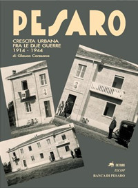 Pesaro. Crescita urbana fra le due guerre 1914-1944 Pesaro. Crescita urbana fra le due guerre 1914-1944