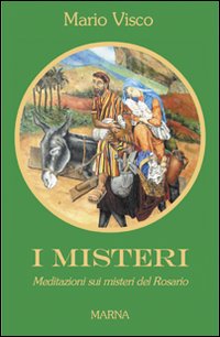 I misteri. Meditazioni sui misteri del rosario I misteri. Meditazioni sui misteri del rosario