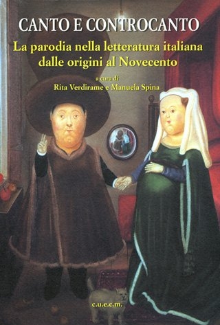 Canto e controcanto. La parodia nella letteratura italiana dalle origini al Novecento Canto e controcanto. La parodia nella letteratura italiana dalle origini al Novecento