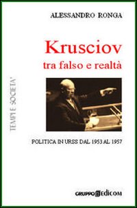 Krusciov tra stalinismo e perestrojka. Politica in Urss tra gli anni Cinquanta e Sessanta Krusciov tra stalinismo e perestrojka. Politica in Urss tra gli anni Cinquanta e Sessanta
