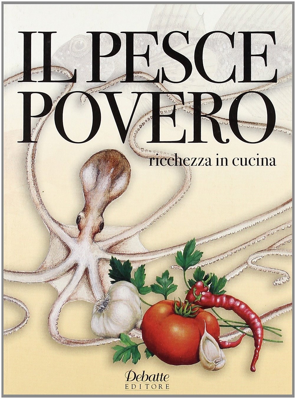 Il pesce povero. Ricchezza in cucina Il pesce povero. Ricchezza in cucina