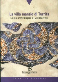 La villa Mansio di Turrita. L'area archeologica di Collesalvetto