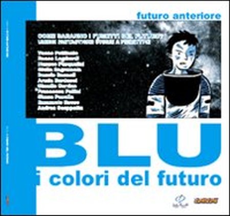Futuro anteriore. Blu: i colori del futuro. Ediz. illustrata Futuro anteriore. Blu: i colori del futuro. Ediz. illustrata