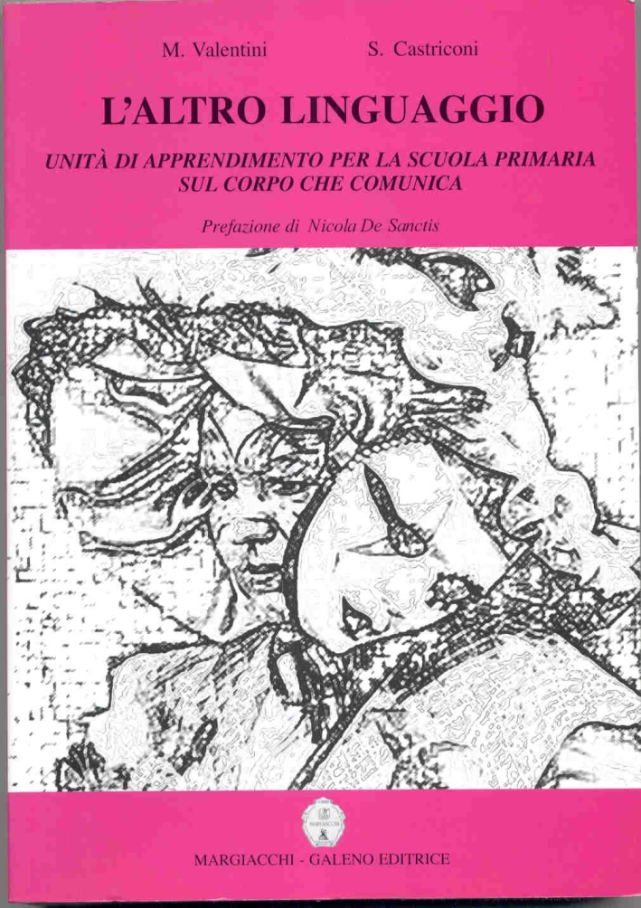 L'altro linguaggio. Unità di apprendimento per la scuola primaria sul corpo che comunica L'altro linguaggio. Unità di apprendimento per la scuola primaria sul corpo che comunica