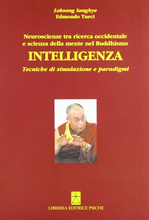 Intelligenza. Neuroscienze tra ricerca occidentale e scienza della mente del buddismo Intelligenza. Neuroscienze tra ricerca occidentale e scienza della mente del buddismo