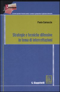 Strategie e tecniche difensive in tema di intercettazioni Strategie e tecniche difensive in tema di intercettazioni