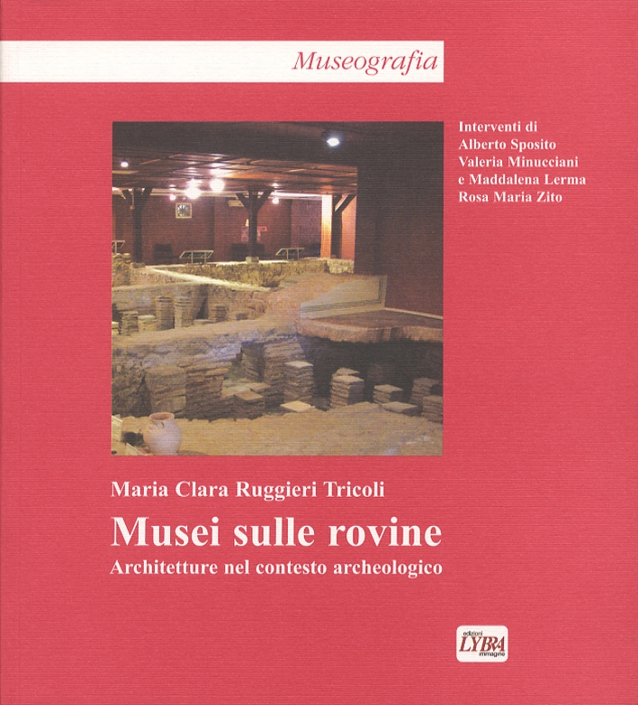 Musei sulle rovine. Architettura nel contesto archeologico Musei sulle rovine. Architettura nel contesto archeologico