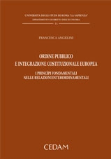 Ordine Pubblico e Integrazione Costituzionale Europea. I Princìpi Fondamentali nelle Relazioni Interordinamentali Ordine Pubblico e Integrazione Costituzionale Europea. I Princìpi Fondamentali nelle Relazioni Interordinamentali