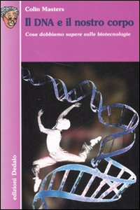 Il DNA e il nostro corpo. Cosa dobbiamo sapere sulle biotecnologie. Ediz. illustrata Il DNA e il nostro corpo. Cosa dobbiamo sapere sulle biotecnologie. Ediz. illustrata