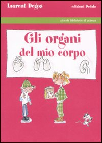 Gli organi del mio corpo. Ediz. illustrata Gli organi del mio corpo. Ediz. illustrata