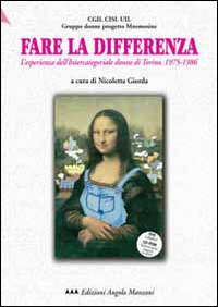 Fare la differenza. L'esperienza dell'Intercategoriale donne di Torino (1975-1986). Con CD-ROM. Con DVD Fare la differenza. L'esperienza dell'Intercategoriale donne di Torino (1975-1986). Con CD-ROM. Con DVD