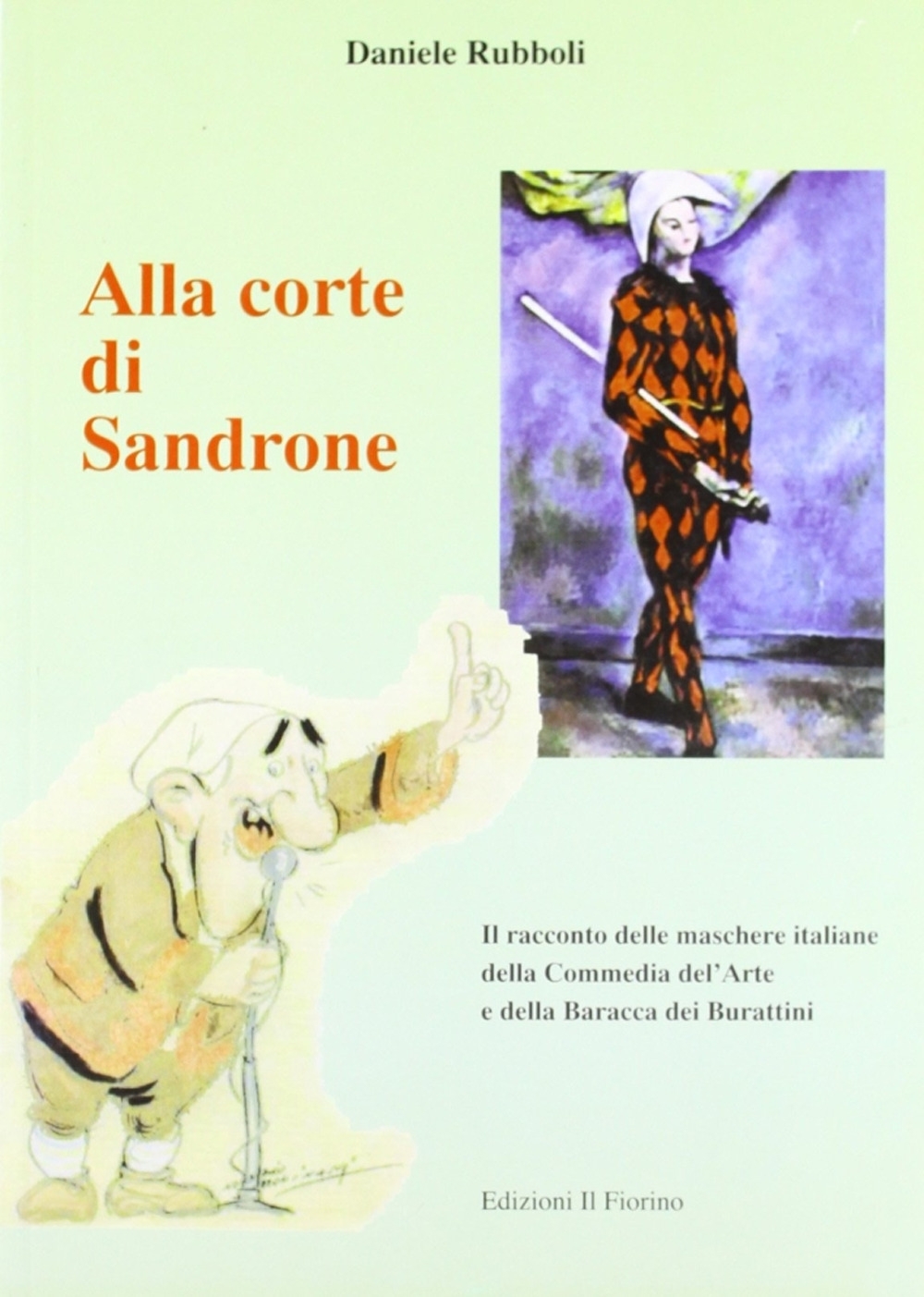 Alla corte di Sandrone. Il racconto delle maschere italiane della Commedia dell'Arte e della Baracca dei burattini Alla corte di Sandrone. Il racconto delle maschere italiane della Commedia dell'Arte e della Baracca dei burattini