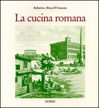 La cucina romana. Ediz. illustrata La cucina romana. Ediz. illustrata