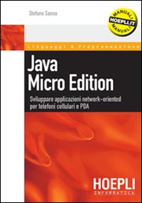 Java micro edition. Sviluppare applicazioni network-oriented per telefoni cellulari e PDA Java micro edition. Sviluppare applicazioni network-oriented per telefoni cellulari e PDA