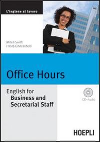 Office Hours. English for Business end Secretarial Staff. Con CD Audio Office Hours. English for Business end Secretarial Staff. Con CD Audio