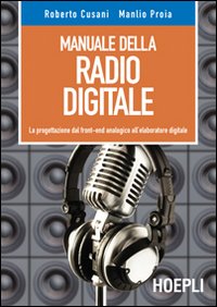 Manuale della radio digitale. La progettazione dal front-end analogico all'elaboratore digitale Manuale della radio digitale. La progettazione dal front-end analogico all'elaboratore digitale