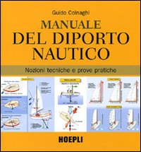 Manuale del diporto nautico. Nozioni tecniche e prove pratiche. Ediz. illustrata Manuale del diporto nautico. Nozioni tecniche e prove pratiche. Ediz. illustrata