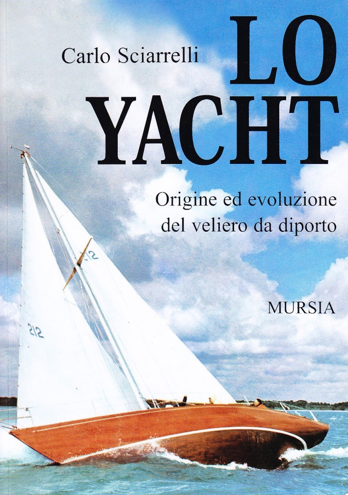 Lo yacht. Origine ed evoluzione del veliero da diporto Lo yacht. Origine ed evoluzione del veliero da diporto