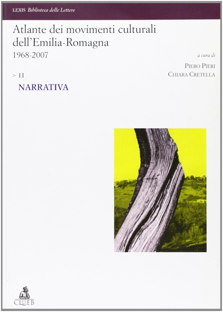 Atlante dei movimenti culturali contemporanei dell'Emilia-Romagna. 1968-2007. Vol. 2: Narrativa Atlante dei movimenti culturali contemporanei dell'Emilia-Romagna. 1968-2007. Vol. 2: Narrativa