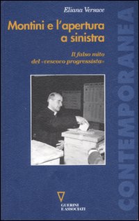 Montini e l'apertura a sinistra. Il falso mito del «vescovo progressista» Montini e l'apertura a sinistra. Il falso mito del «vescovo progressista»