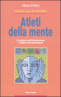 Guida allo studio. Atleti della mente. Il potere dell'attenzione e della concentrazione. Ediz. illustrata Guida allo studio. Atleti della mente. Il potere dell'attenzione e della concentrazione. Ediz. illustrata