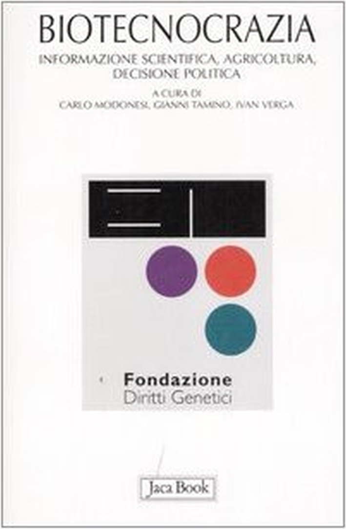 Biotecnocrazia. Informazione scientifica, agricoltura, decisione politica Biotecnocrazia. Informazione scientifica, agricoltura, decisione politica