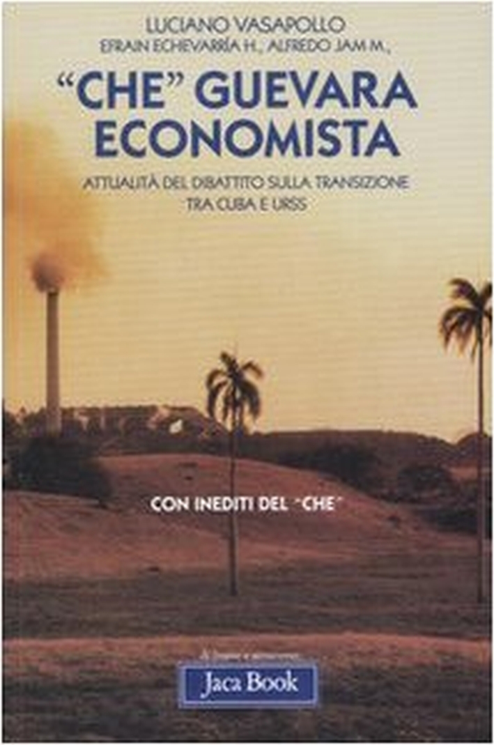 «Che» Guevara economista. Attualità del dibattito sulla transizione tra Cuba e URSS «Che» Guevara economista. Attualità del dibattito sulla transizione tra Cuba e URSS