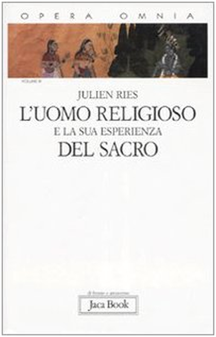 Opera Omnia. Vol. 3. L'Uomo Religioso e la Sua Esperienza del Sacro Opera Omnia. Vol. 3. L'Uomo Religioso e la Sua Esperienza del Sacro