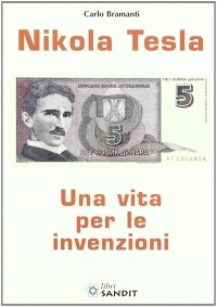 Nikola Tesla. Una vita per le invenzioni