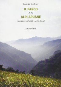 Il parco delle Alpi Apuane. Una proposta per la fruizione. Con CD-ROM