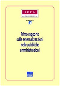 Primo rapporto sulle esternalizzazioni nelle pubbliche amministrazioni Primo rapporto sulle esternalizzazioni nelle pubbliche amministrazioni