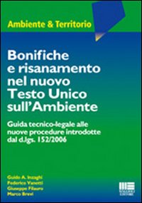 Bonifiche e risanamento nel nuovo Testo Unico sull'ambiente Bonifiche e risanamento nel nuovo Testo Unico sull'ambiente