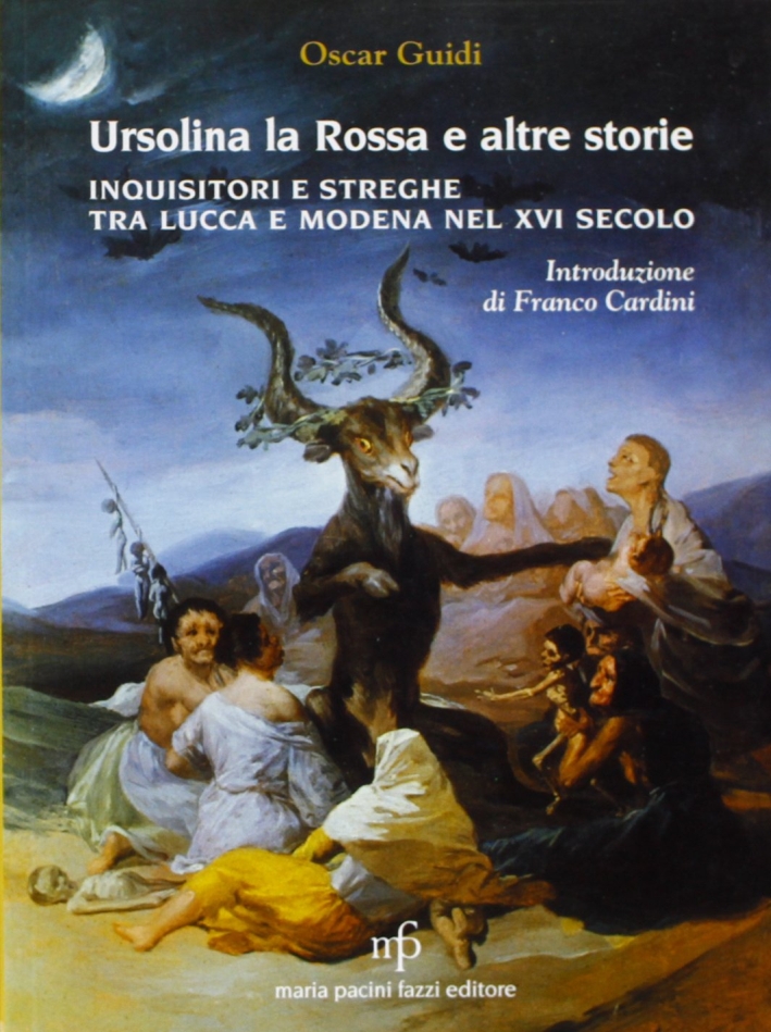Ursolina la rossa e altre storie. Inquisitori e streghe tra Lucca e Modena nel XVI secolo Ursolina la rossa e altre storie. Inquisitori e streghe tra Lucca e Modena nel XVI secolo