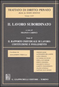 Il lavoro subordinato. Vol. 2: Il rapporto individuale di lavoro: costituzione e svolgimento Il lavoro subordinato. Vol. 2: Il rapporto individuale di lavoro: costituzione e svolgimento