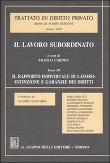 Il lavoro subordinato. Vol. 3: Il rapporto individuale di lavoro: estinzione e garanzie dei diritti... Il lavoro subordinato. Vol. 3: Il rapporto individuale di lavoro: estinzione e garanzie dei diritti...