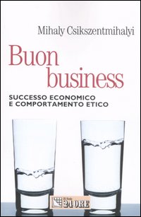 Buon business. Successo economico e comportamento etico Buon business. Successo economico e comportamento etico