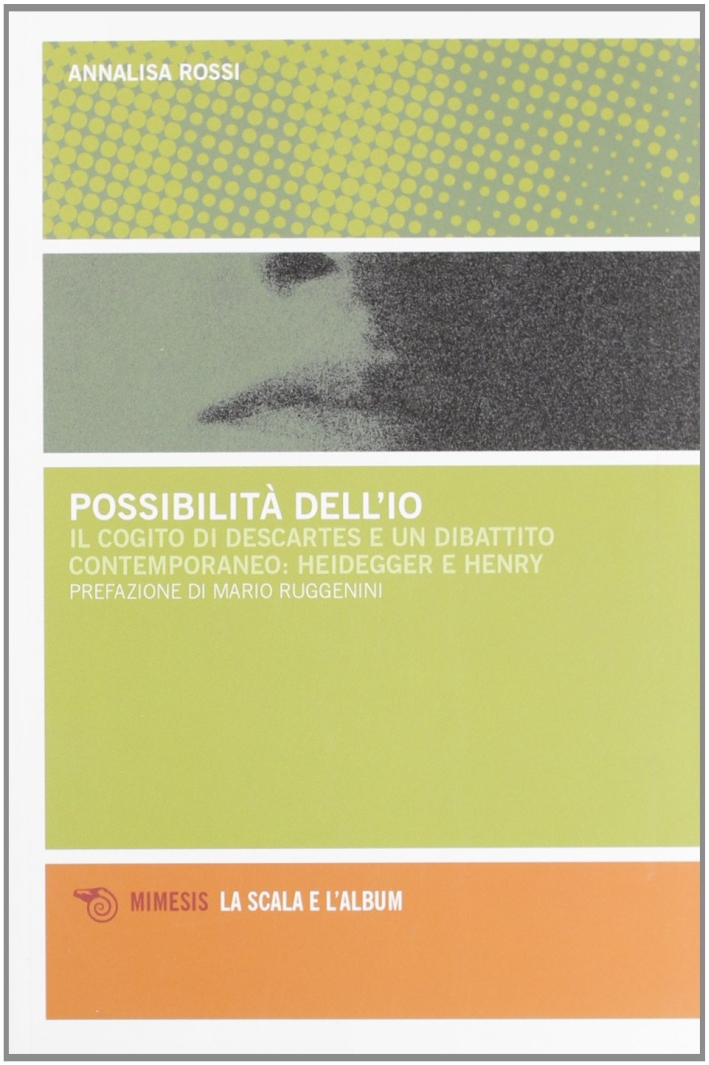 Possibilità dell'io. Il cogito di Descartes e un dibattito contemporaneo: Heidegger e Henry Possibilità dell'io. Il cogito di Descartes e un dibattito contemporaneo: Heidegger e Henry