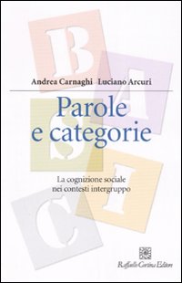 Parole e categorie. La cognizione sociale nei contesti intergruppo Parole e categorie. La cognizione sociale nei contesti intergruppo