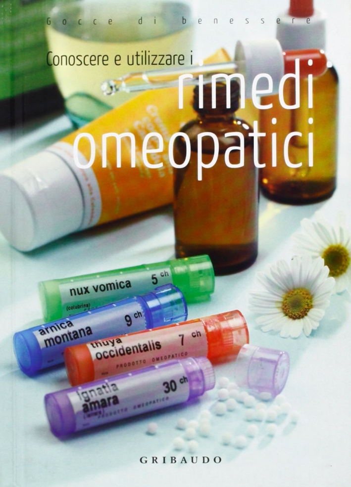 Conoscere e utilizzare i rimedi omeopatici. Ediz. illustrata Conoscere e utilizzare i rimedi omeopatici. Ediz. illustrata