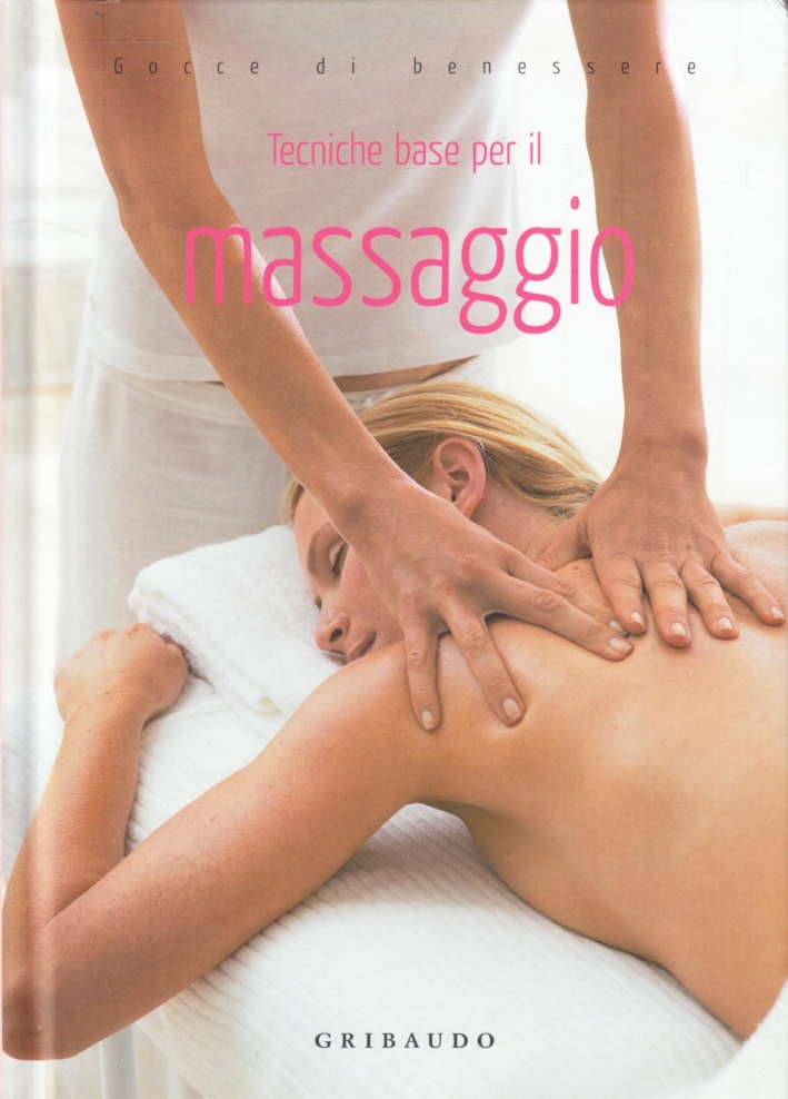 Tecniche base per il massaggio. Ediz. illustrata Tecniche base per il massaggio. Ediz. illustrata