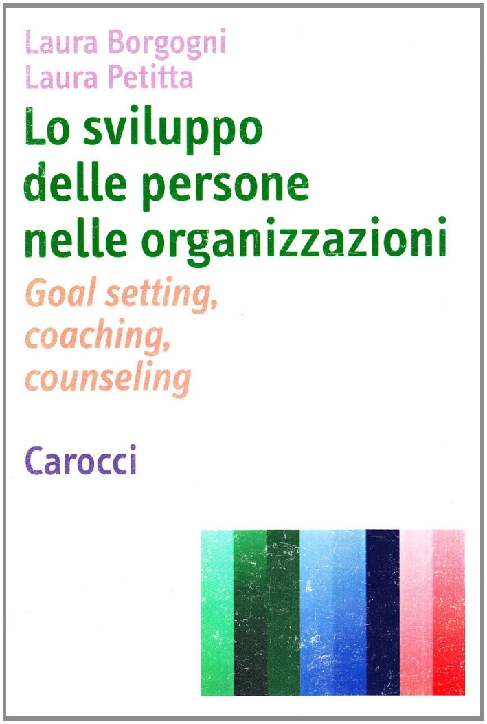 Lo sviluppo delle persone nelle organizzazioni. Goal setting, coaching, counseling Lo sviluppo delle persone nelle organizzazioni. Goal setting, coaching, counseling