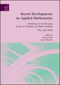 Recent developments on applied mathematics. Workshop on the occasion of the 65th birthday of Alberto Cambini (Pisa, April 2006) Recent developments on applied mathematics. Workshop on the occasion of the 65th birthday of Alberto Cambini (Pisa, April 2006)