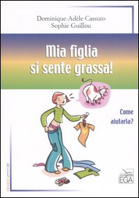Mia figlia si sente grassa! Come aiutarla? Mia figlia si sente grassa! Come aiutarla?