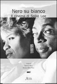 Nero su bianco. Il cinema di Spike Lee Nero su bianco. Il cinema di Spike Lee