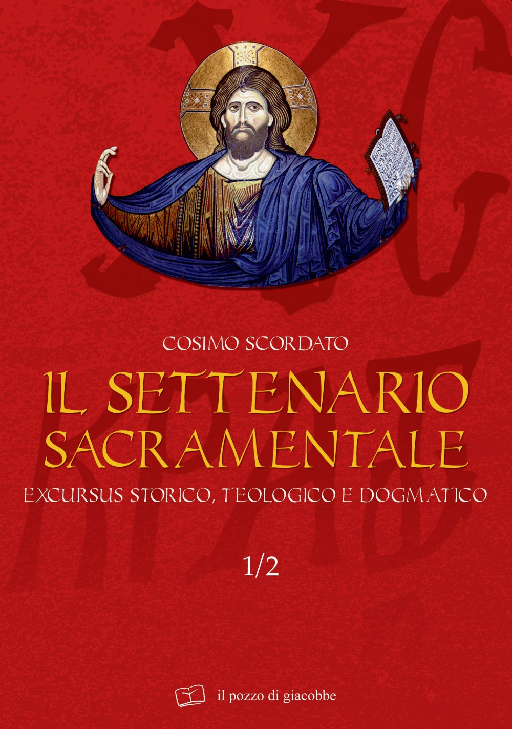 Il settenario sacramentale. Vol. 1/2: Excursus storico-teologico e dogmatico Il settenario sacramentale. Vol. 1/2: Excursus storico-teologico e dogmatico