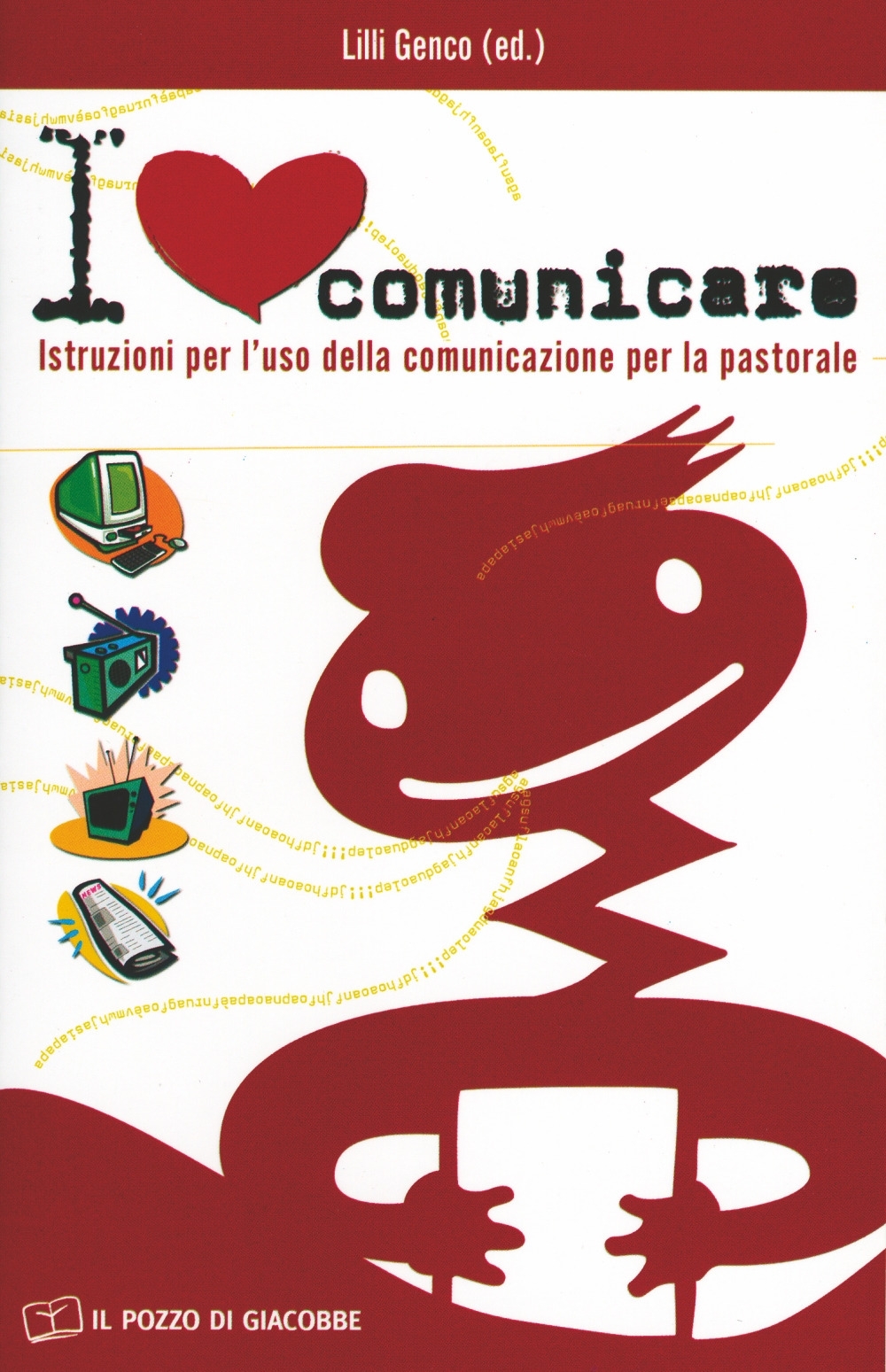 I love comunicare. Istruzioni per l'uso della comunicazione per la pastorale I love comunicare. Istruzioni per l'uso della comunicazione per la pastorale