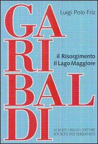 Garibaldi-Il Risorgimento-Il Lago Maggiore Garibaldi-Il Risorgimento-Il Lago Maggiore