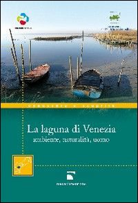 La laguna di Venezia. Ambiente, naturalità, uomo La laguna di Venezia. Ambiente, naturalità, uomo